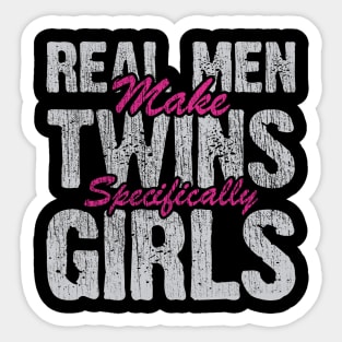 Real Men Make Twin Girls Sticker